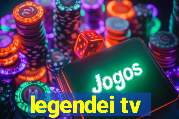 legendei tv